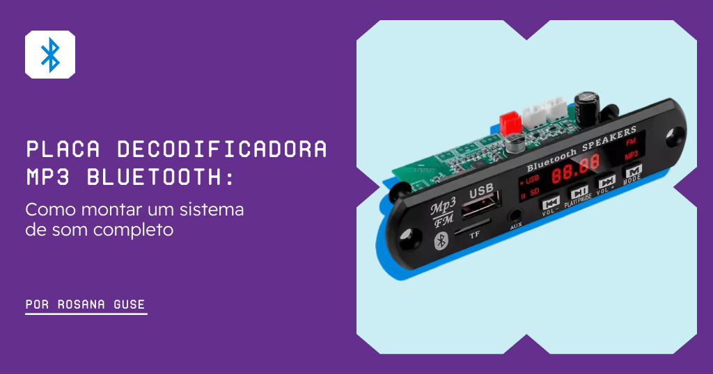 Placa Decodificadora MP3 Bluetooth: Como montar um sistema de som completo
