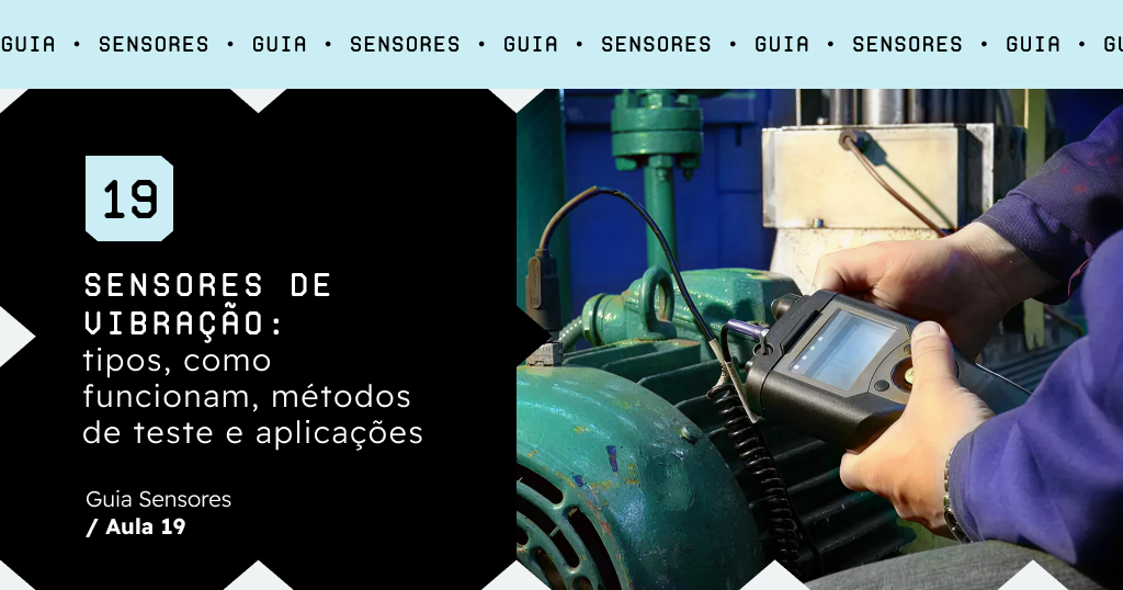 Sensores de vibração: tipos, como funcionam, métodos de teste e aplicações