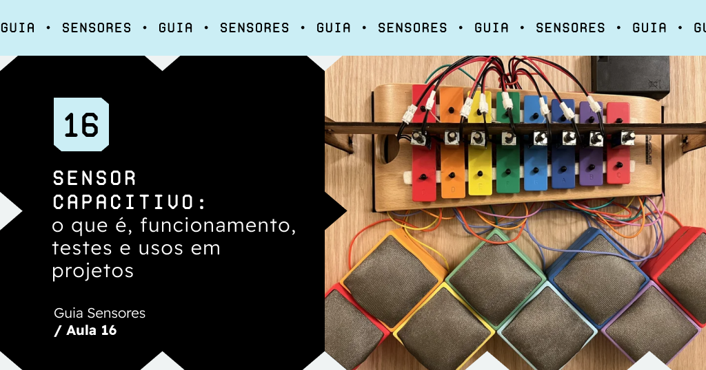 Sensor capacitivo: o que é, funcionamento, testes e usos em projetos