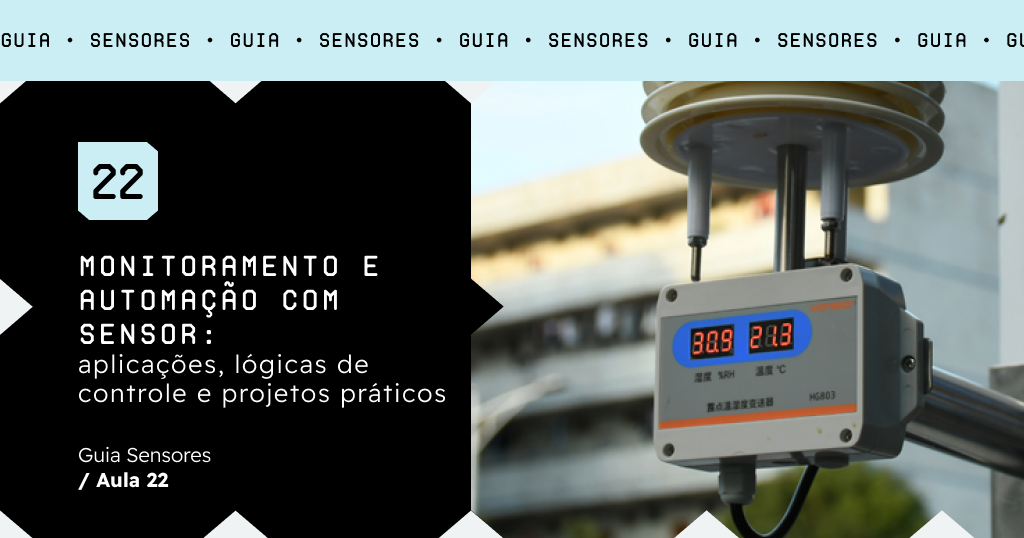 Monitoramento e automação com sensor: aplicações, lógicas de controle e projetos práticos