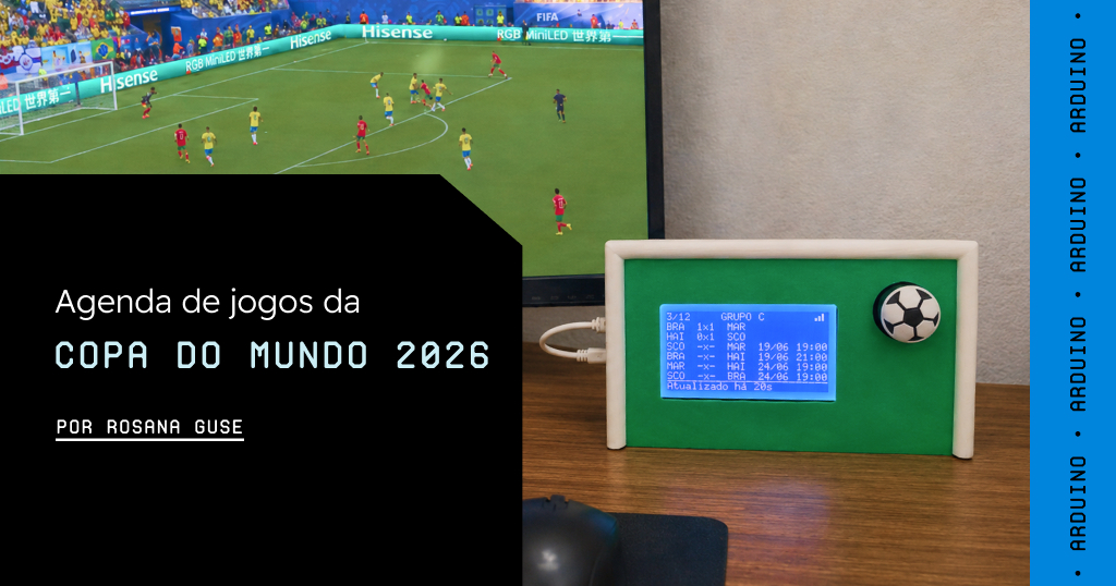 Agenda de Jogos da Copa do Mundo 2026 com Arduino