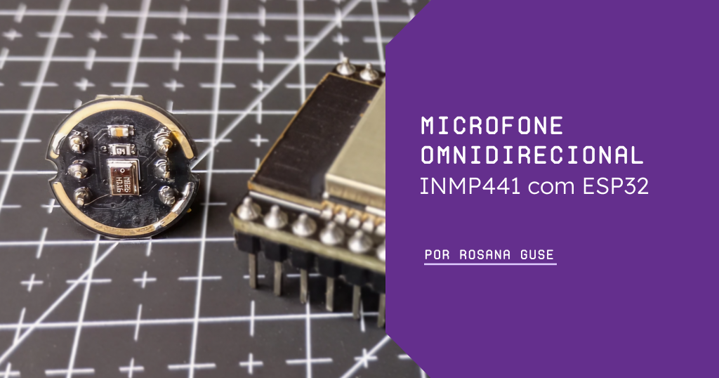 Microfone Omnidirecional INMP441 com ESP32